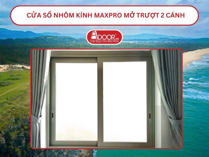 Cửa Sổ Nhôm Kính MaxPro Mở Trượt_Lùa 2 Cánh Adoor Tại Tuy Hòa