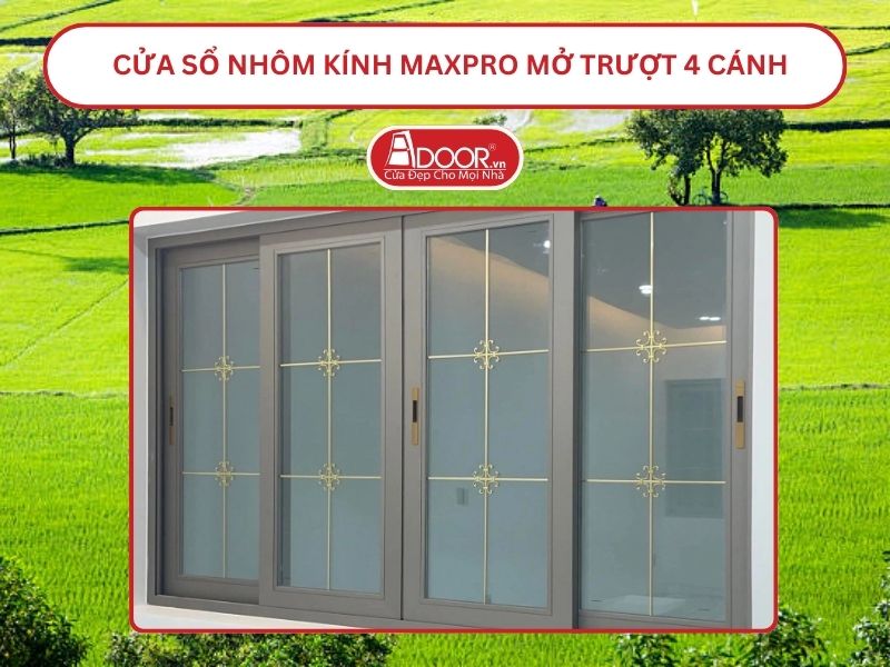 Cửa Sổ Nhôm Kính MaxPro Mở Trượt_Lùa 4 Cánh Adoor Tại Châu Đốc