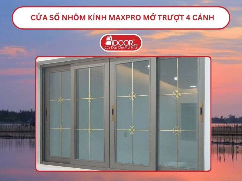 Cửa Sổ Nhôm Kính MaxPro Mở Trượt_Lùa 4 Cánh Adoor Tại Thuận An