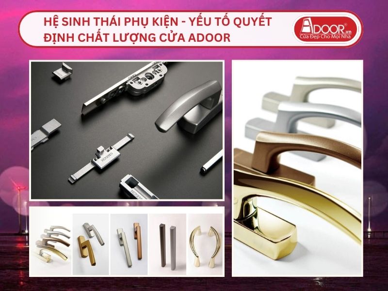 Hệ Sinh Thái Phụ Kiện - Yếu Tố Quyết Định Chất Lượng Cửa Adoor Tại Bến Tre
