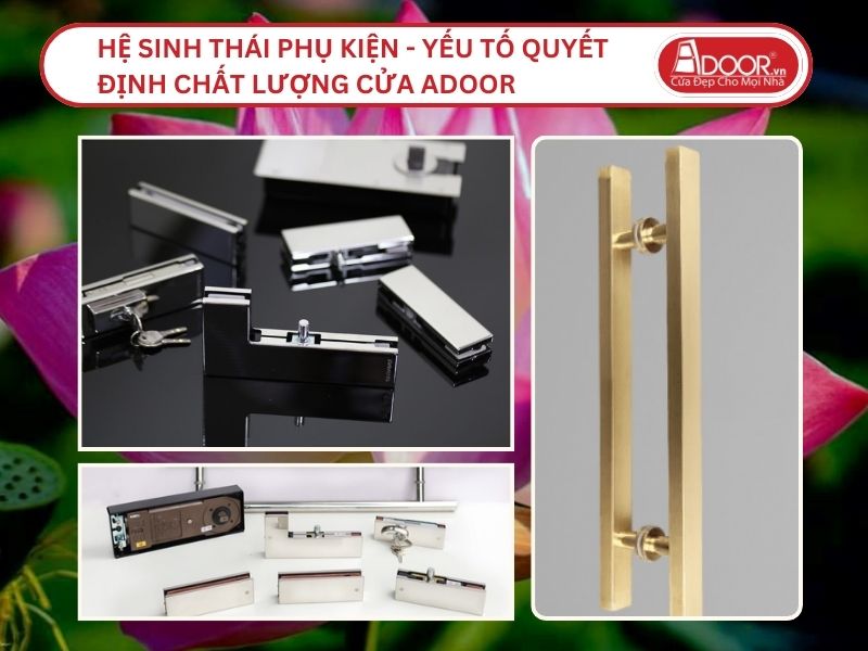 Hệ Sinh Thái Phụ Kiện - Yếu Tố Quyết Định Chất Lượng Cửa Adoor Tại Cao Lãnh