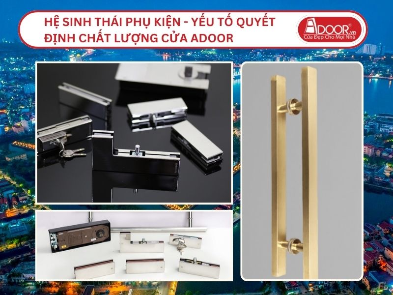 Hệ Sinh Thái Phụ Kiện - Yếu Tố Quyết Định Chất Lượng Cửa Adoor Tại Đồng Hới
