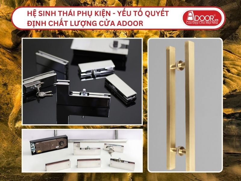 Hệ Sinh Thái Phụ Kiện - Yếu Tố Quyết Định Chất Lượng Cửa Adoor Tại Hà Tiên