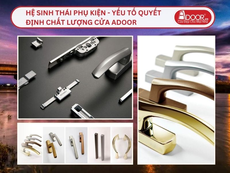 Hệ Sinh Thái Phụ Kiện - Yếu Tố Quyết Định Chất Lượng Cửa Adoor Tại Kon Tum