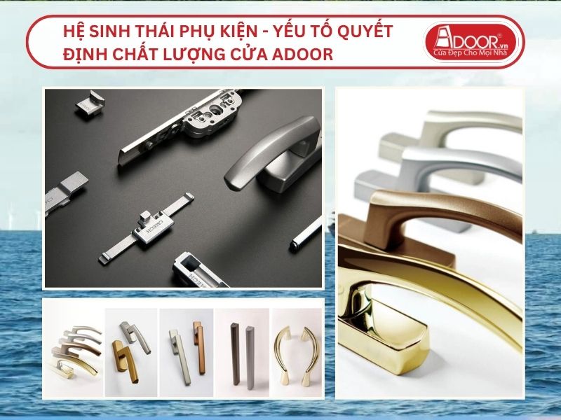 Hệ Sinh Thái Phụ Kiện - Yếu Tố Quyết Định Chất Lượng Cửa Adoor Tại Móng Cái