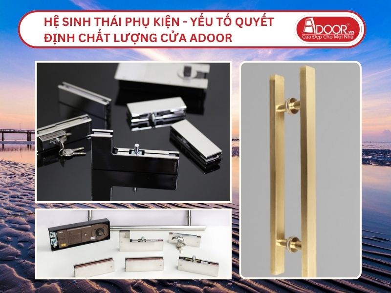 Hệ Sinh Thái Phụ Kiện - Yếu Tố Quyết Định Chất Lượng Cửa Adoor Tại Mỹ Tho