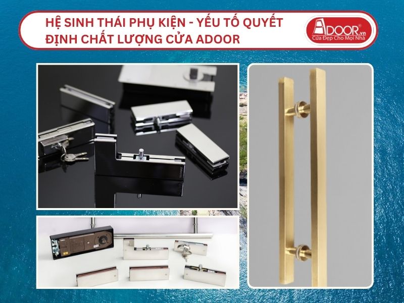 Hệ Sinh Thái Phụ Kiện - Yếu Tố Quyết Định Chất Lượng Cửa Adoor Tại Nha Trang