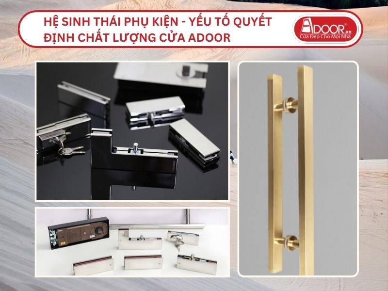 Hệ Sinh Thái Phụ Kiện - Yếu Tố Quyết Định Chất Lượng Cửa Adoor Tại Phan Thiết.