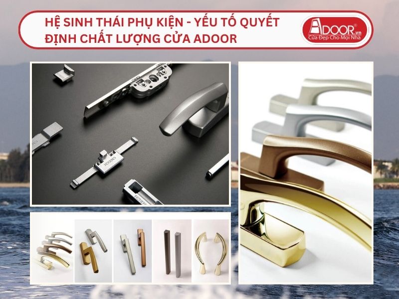 Hệ Sinh Thái Phụ Kiện - Yếu Tố Quyết Định Chất Lượng Cửa Adoor Tại Quảng Nam