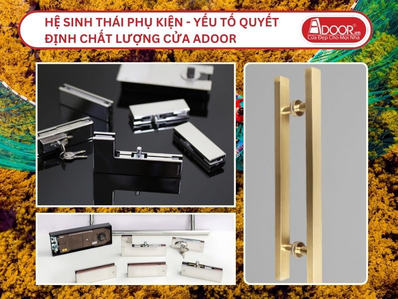 Hệ Sinh Thái Phụ Kiện - Yếu Tố Quyết Định Chất Lượng Cửa Adoor Tại Quy Nhơn