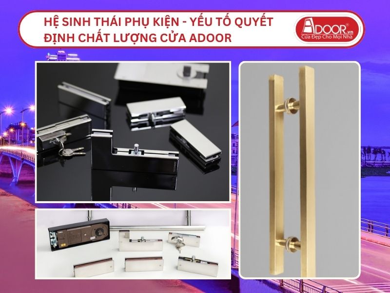 Hệ Sinh Thái Phụ Kiện - Yếu Tố Quyết Định Chất Lượng Cửa Adoor Tại Rạch Giá