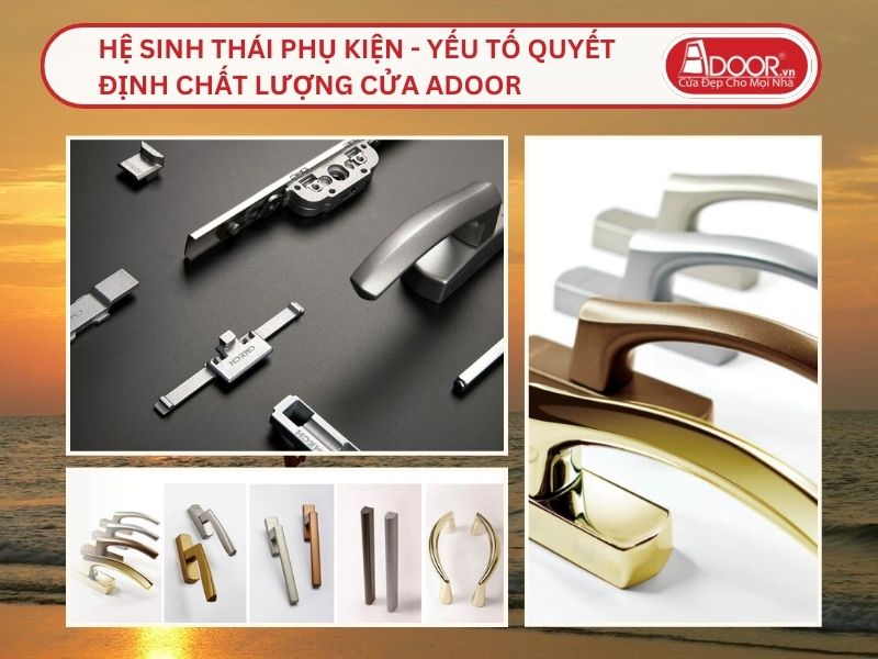 Hệ Sinh Thái Phụ Kiện - Yếu Tố Quyết Định Chất Lượng Cửa Adoor Tại Sầm Sơn