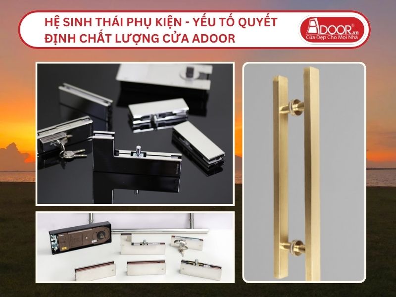 Hệ Sinh Thái Phụ Kiện - Yếu Tố Quyết Định Chất Lượng Cửa Adoor Tại Tân Uyên