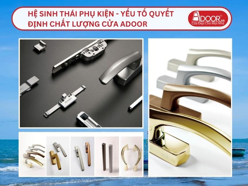 Hệ Sinh Thái Phụ Kiện - Yếu Tố Quyết Định Chất Lượng Cửa Adoor Tại Trà Vinh