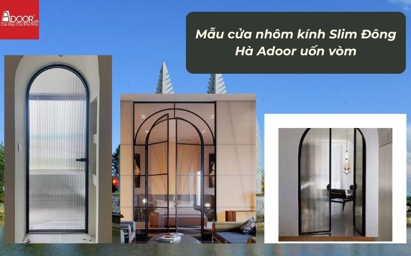 Mẫu cửa nhôm kính Slim Đông Hà Adoor uốn vòm Mẫu cửa nhôm kính Slim Đông Hà Adoor uốn vòm