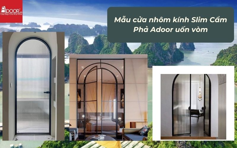Mẫu cửa nhôm kính Slim Cẩm Phả Adoor uốn vòm Mẫu cửa nhôm kính Slim Cẩm Phả Adoor uốn vòm
