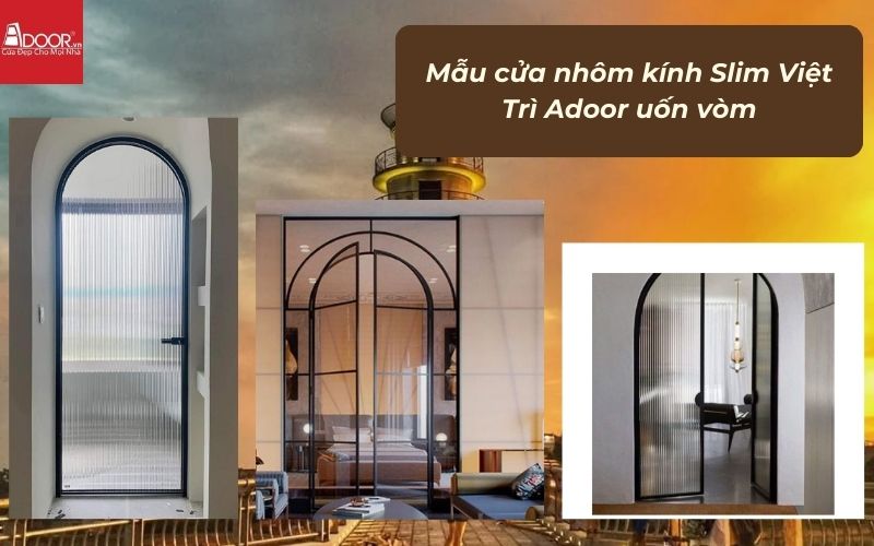Mẫu cửa nhôm kính Slim Việt Trì Adoor uốn vòm Mẫu cửa nhôm kính Slim Việt Trì Adoor uốn vòm
