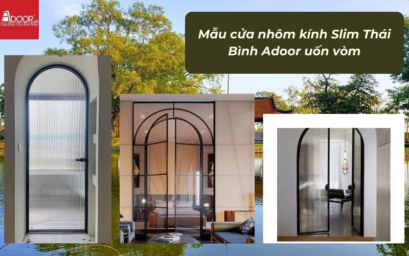 Mẫu cửa nhôm kính Slim Thái Bình Adoor uốn vòm Mẫu cửa nhôm kính Slim Thái Bình Adoor uốn vòm