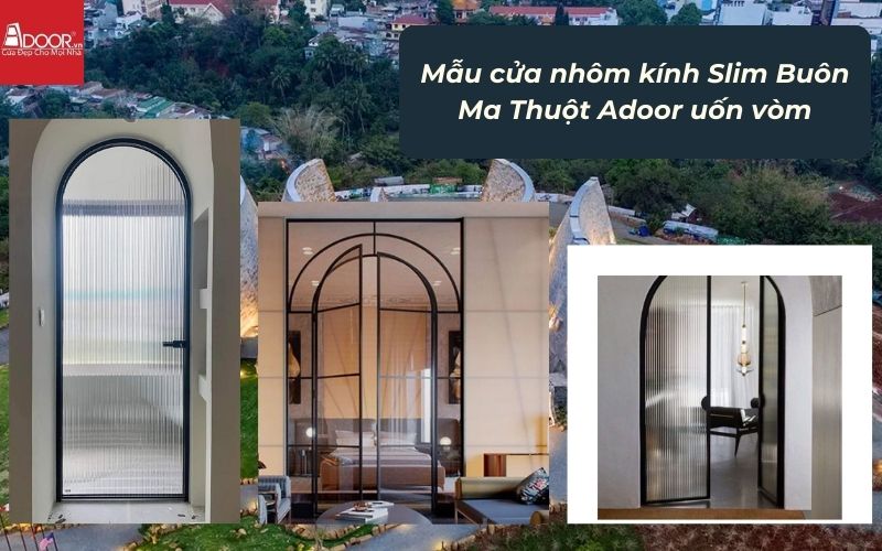 Mẫu cửa nhôm kính Slim Buôn Ma Thuột Adoor uốn vòm