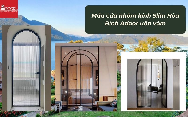 Mẫu cửa nhôm kính Slim Hòa Bình Adoor uốn vòm