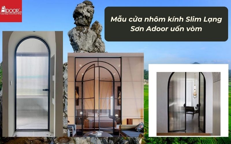 Mẫu cửa nhôm kính Slim Lạng Sơn Adoor uốn vòm