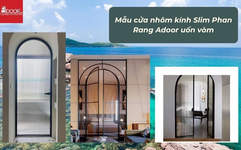 Mẫu cửa nhôm kính Slim Phan Rang Adoor uốn vòm