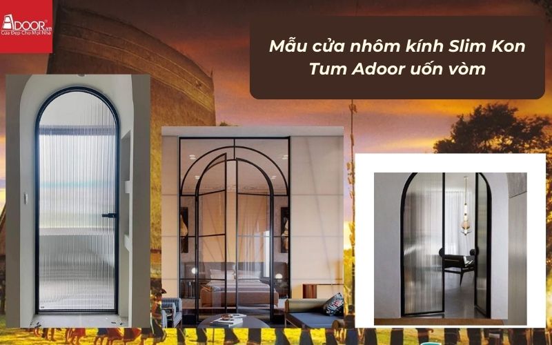 Mẫu cửa nhôm kính Slim Kon Tum Adoor uốn vòm