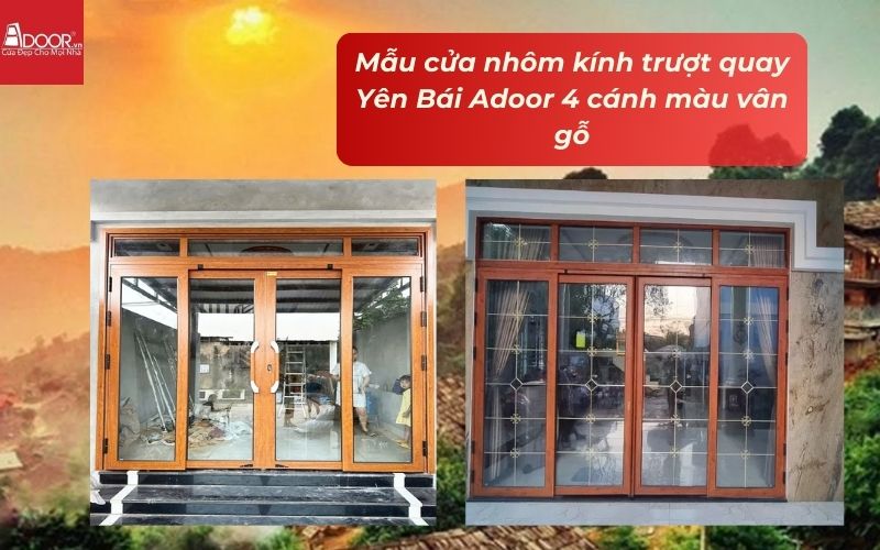 Mẫu cửa nhôm kính trượt quay Yên Bái Adoor 4 cánh màu vân gỗ