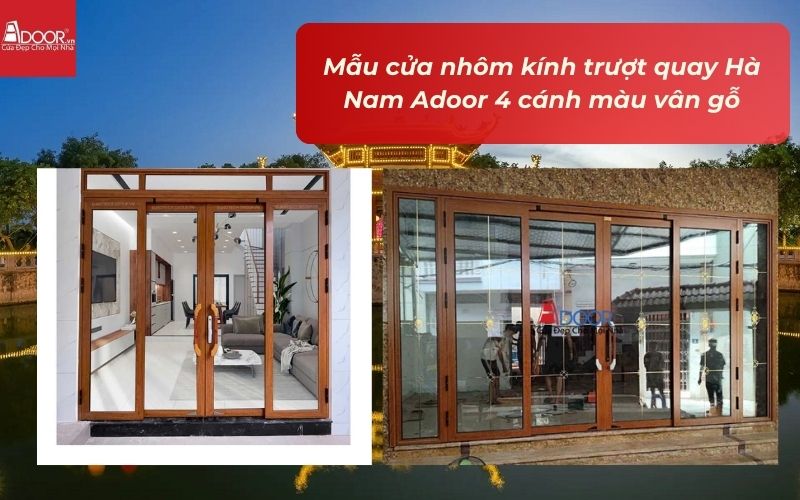 Mẫu cửa nhôm kính trượt quay Hà Nam Adoor 4 cánh màu vân gỗ Mẫu cửa nhôm kính trượt quay Hà Nam Adoor 4 cánh màu vân gỗ