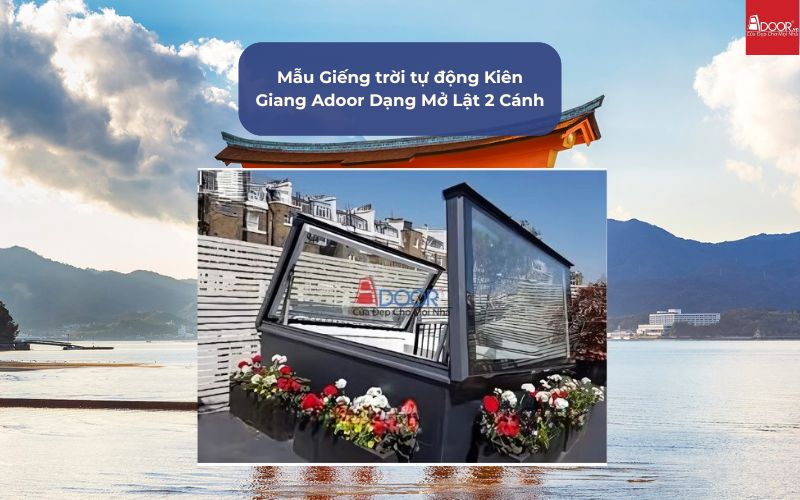 Mẫu Giếng trời tự động Kiên Giang Adoor Dạng Mở Lật 2 Cánh