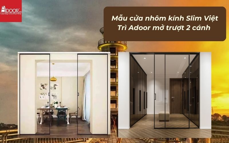 Mẫu cửa nhôm kính Slim Việt Trì Adoor mở trượt 2 cánh Mẫu cửa nhôm kính Slim Việt Trì Adoor mở trượt 2 cánh