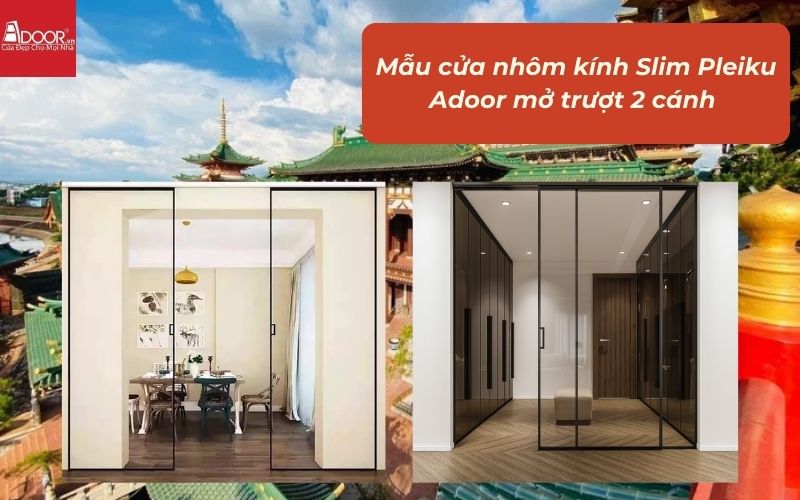 Mẫu cửa nhôm kính Slim Pleiku Adoor mở trượt 2 cánh Mẫu cửa nhôm kính Slim Pleiku Adoor mở trượt 2 cánh