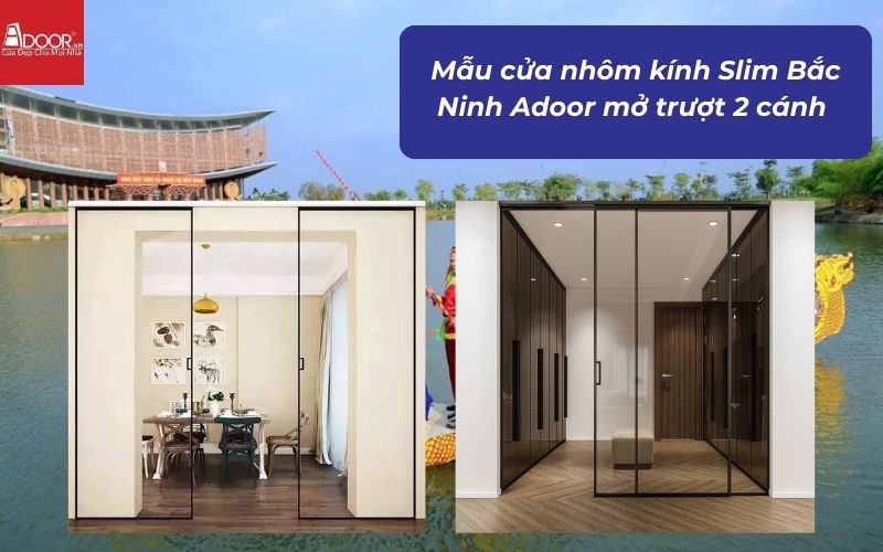 Mẫu cửa nhôm kính Slim Bắc Ninh Adoor mở trượt 2 cánh 