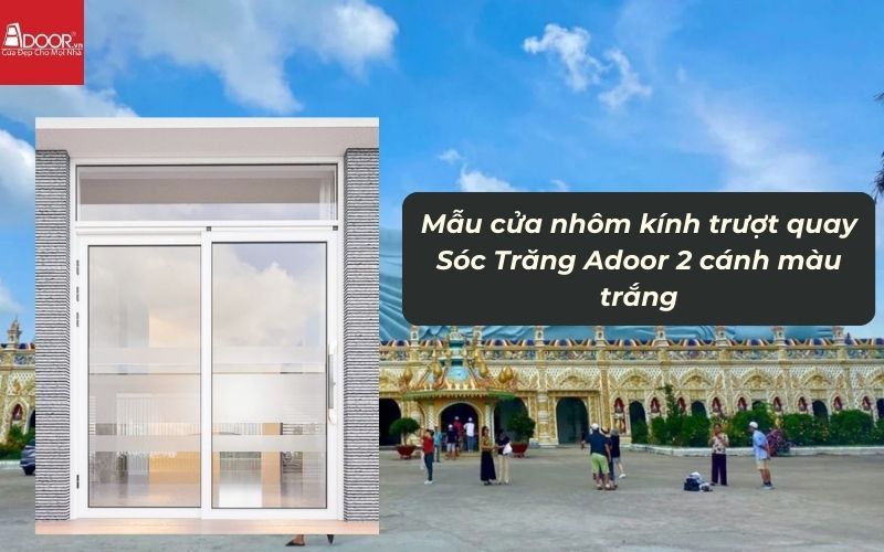 Mẫu cửa nhôm kính trượt quay Sóc Trăng Adoor 2 cánh màu trắng