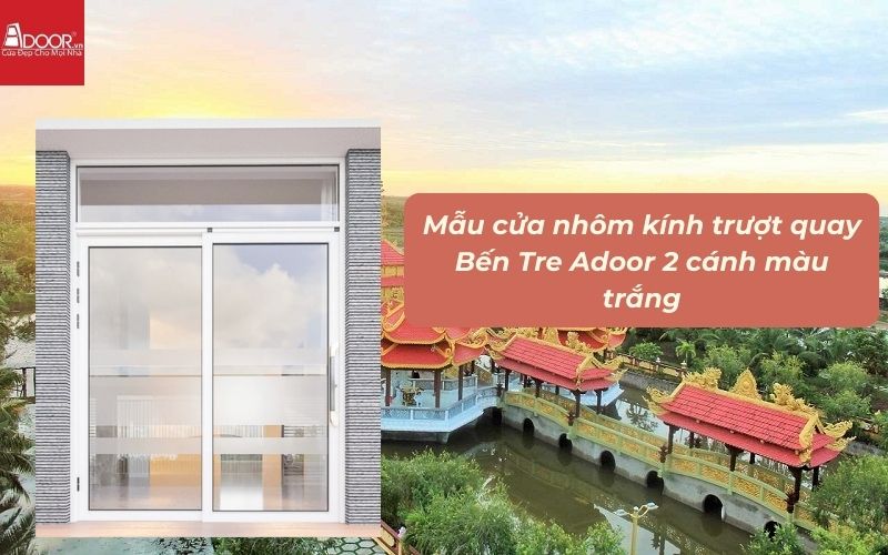 Mẫu cửa nhôm kính trượt quay Bến Tre Adoor 2 cánh màu trắng