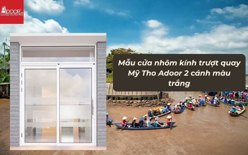 Mẫu cửa nhôm kính trượt quay Mỹ Tho Adoor 2 cánh màu trắng