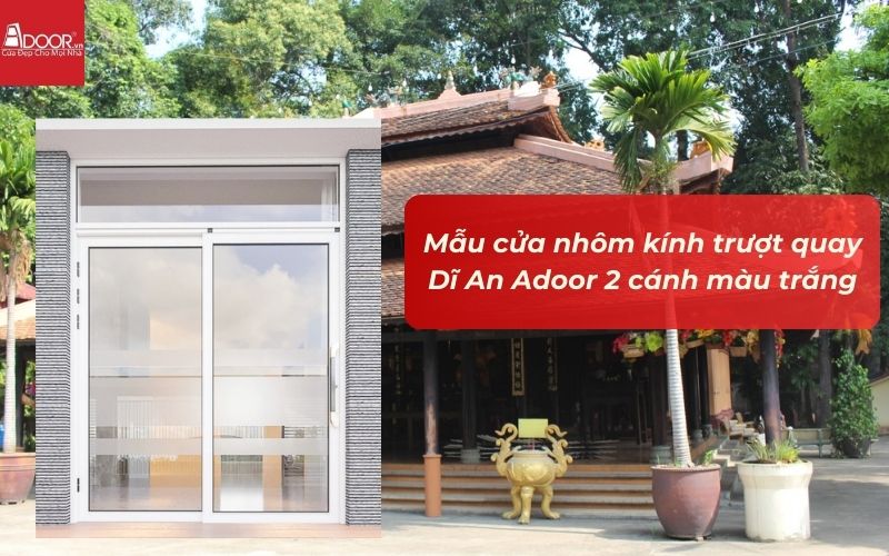 Mẫu cửa nhôm kính trượt quay Dĩ An Adoor 2 cánh màu trắng