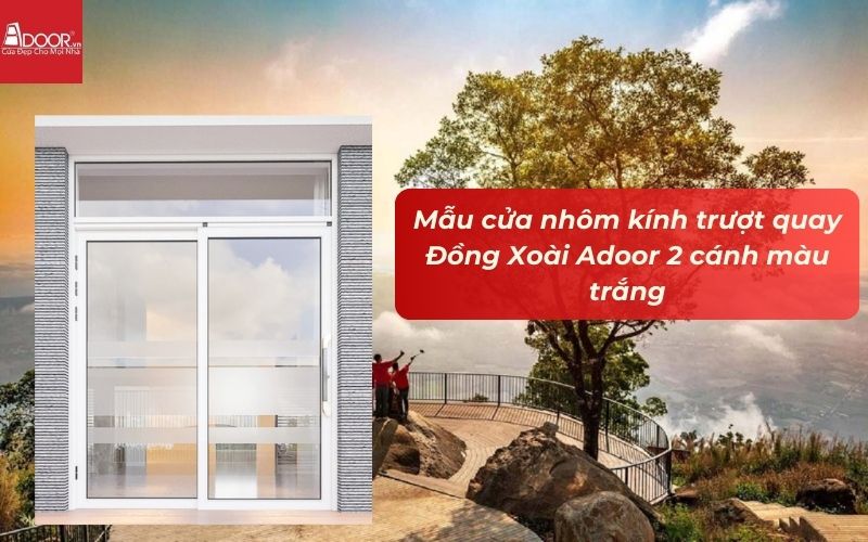 Mẫu cửa nhôm kính trượt quay Đồng Xoài Adoor 2 cánh màu trắng