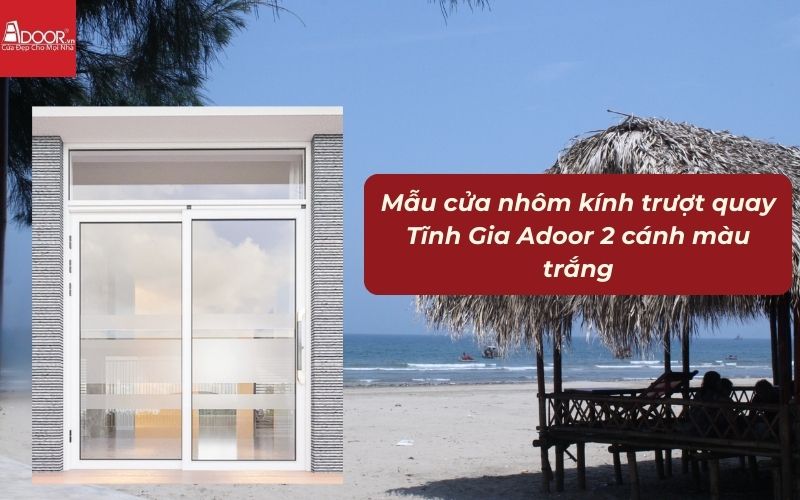 Mẫu cửa nhôm kính trượt quay Tĩnh Gia Adoor 2 cánh màu trắng