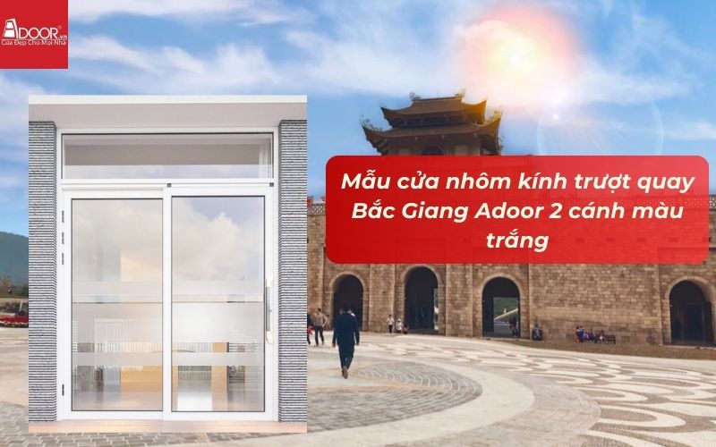 Mẫu cửa nhôm kính trượt quay Bắc Giang Adoor 2 cánh màu trắng Mẫu cửa nhôm kính trượt quay Bắc Giang Adoor 2 cánh màu trắng