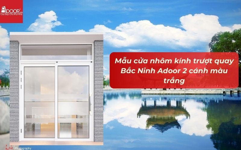Mẫu cửa nhôm kính trượt quay Bắc Ninh Adoor 2 cánh màu trắng