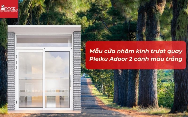 Mẫu cửa nhôm kính trượt quay Pleiku Adoor 2 cánh màu trắng