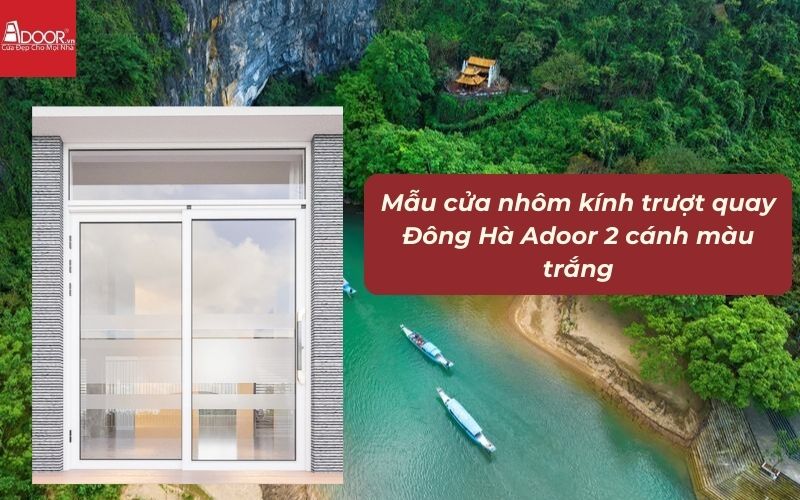 Mẫu cửa nhôm kính trượt quay Đông Hà Adoor 2 cánh màu trắng Mẫu cửa nhôm kính trượt quay Đông Hà Adoor 2 cánh màu trắng