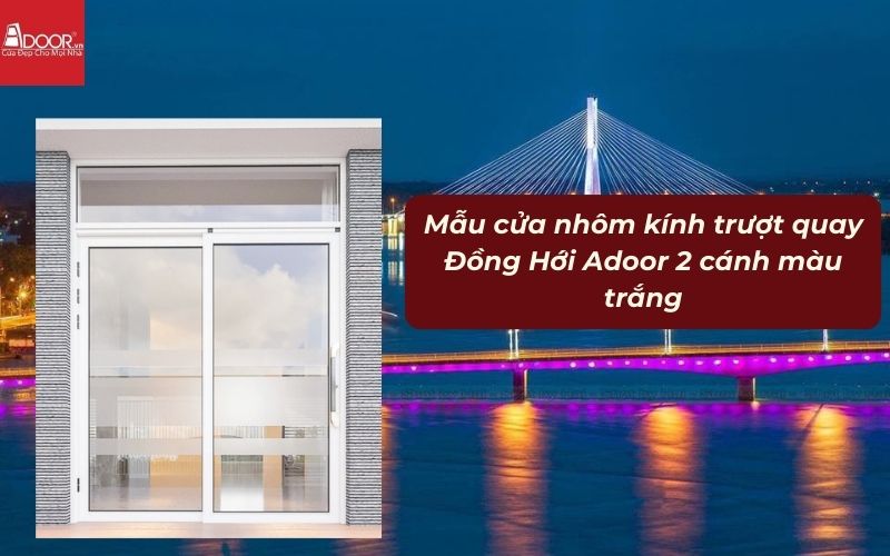 Mẫu cửa nhôm kính trượt quay Đồng Hới Adoor 2 cánh màu trắng