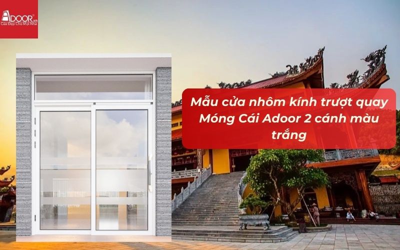 Mẫu cửa nhôm kính trượt quay Móng Cái Adoor 2 cánh màu trắng