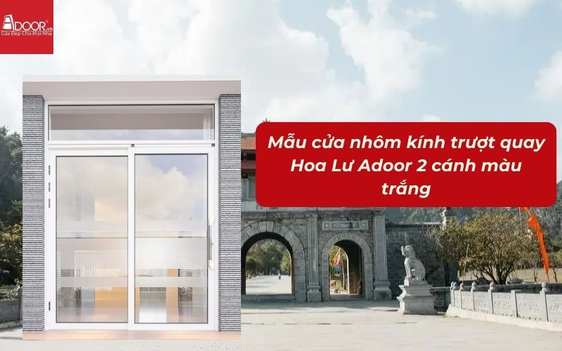 Mẫu cửa nhôm kính trượt quay Hoa Lư Adoor 2 cánh màu trắng