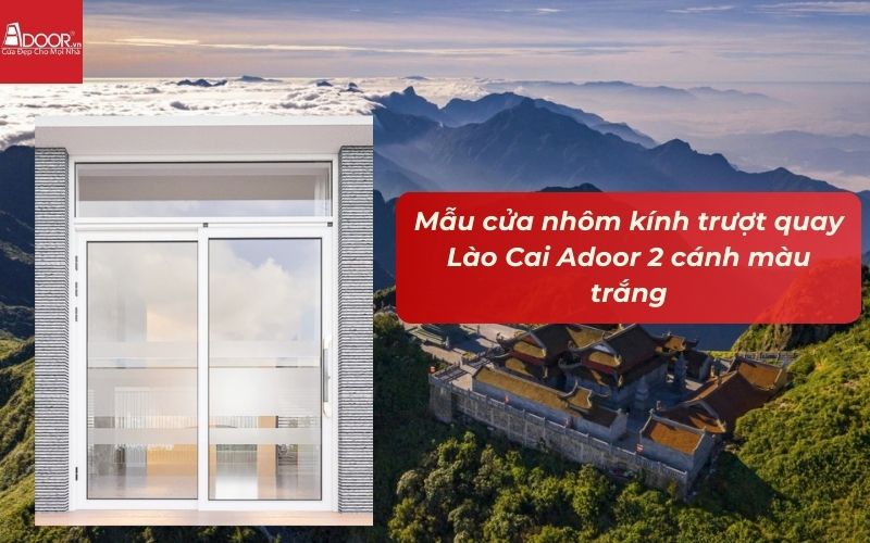 Mẫu cửa nhôm kính trượt quay Lào Cai Adoor 2 cánh màu trắng