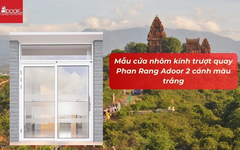 Mẫu cửa nhôm kính trượt quay Phan Rang Adoor 2 cánh màu trắng