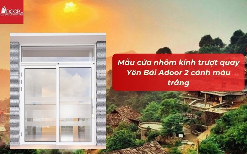 Mẫu cửa nhôm kính trượt quay Yên Bái Adoor 2 cánh màu trắng