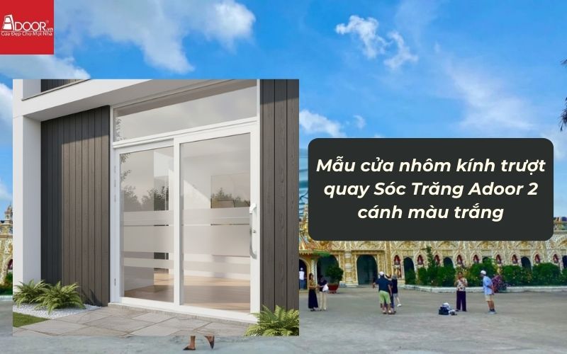 Mẫu cửa nhôm kính trượt quay Sóc Trăng Adoor 2 cánh màu trắng